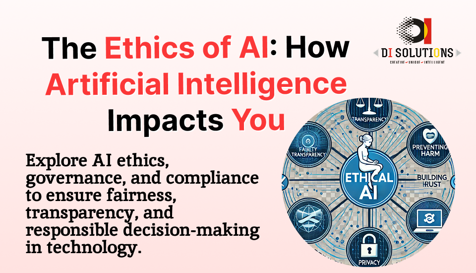 The Ethics of AI: How Artificial Intelligence Impacts You