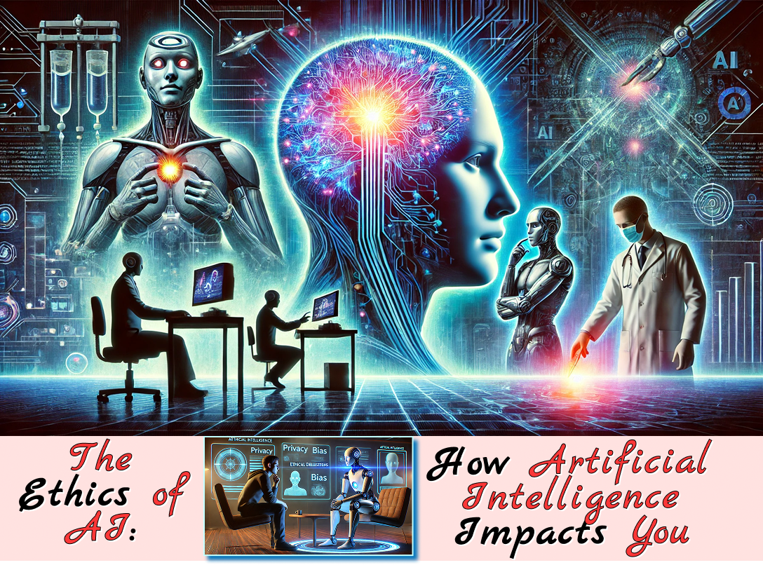 The Ethics of AI: How Artificial Intelligence Impacts You